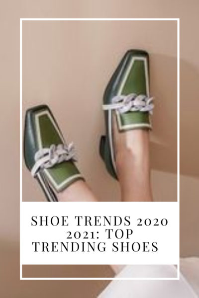 shoe trends 2020 2021 top trending shoes