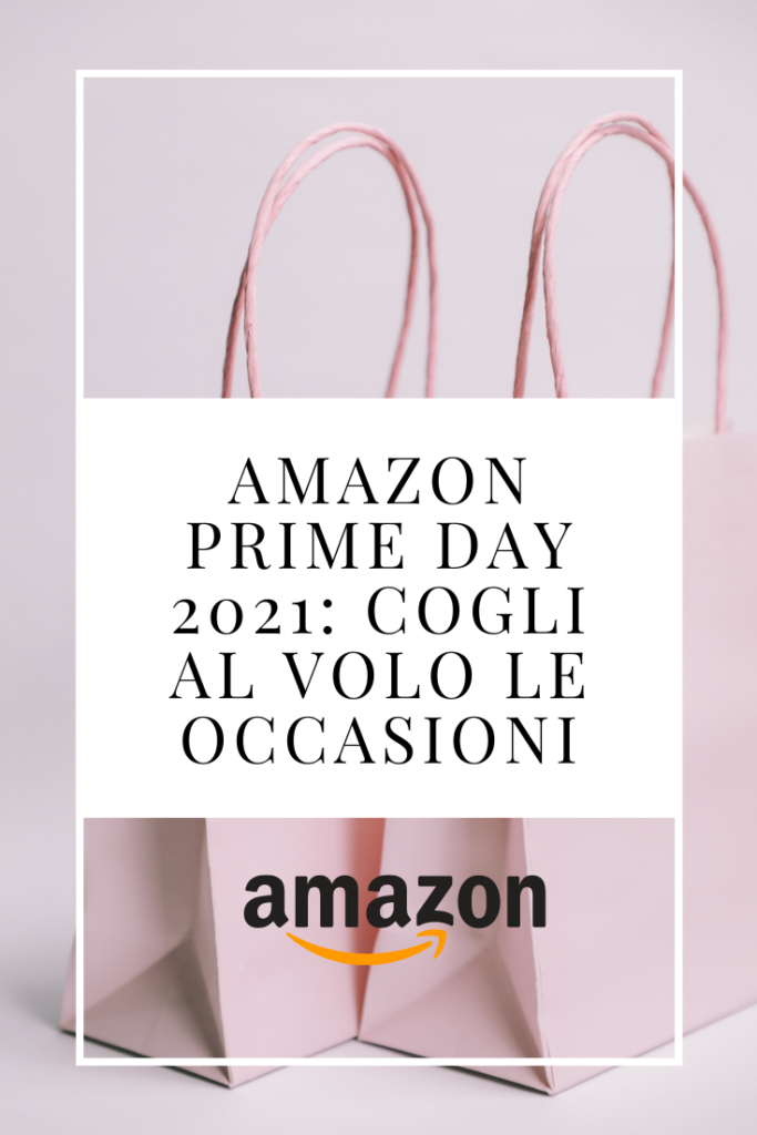 Amazon Prime Day 2021: le migliori offerte amazon e cosa comprare su amazon