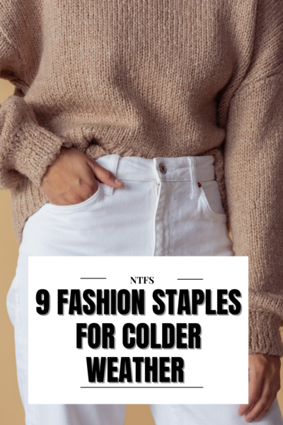 Wardrobe Essentials: 9 Fashion Staples for Colder Weather