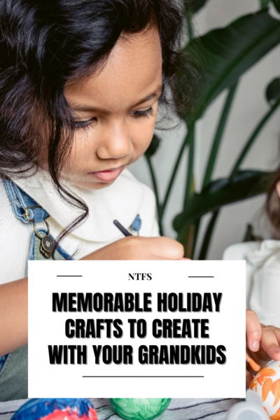 Memorable Holiday Crafts to Create With Your Grandkids 