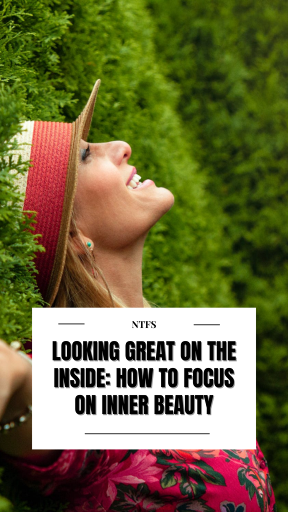 Looking Great on the Inside: How We Can Focus on Inner Beauty