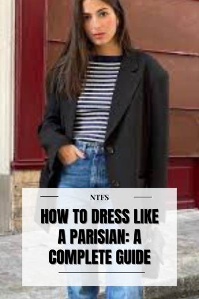 How to Dress Like a Parisian woman: A Complete Guide