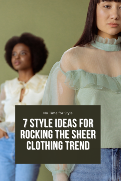 7 Style Ideas for Rocking the Sheer Clothing Trend