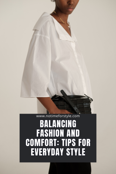 Balancing Fashion and Comfort: Tips for Everyday Style